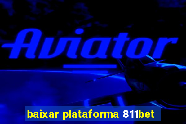 baixar plataforma 811bet